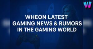 Wheon latest gaming news and rumors in the gaming world - updates, guides, and tips for gamers